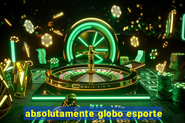 absolutamente globo esporte